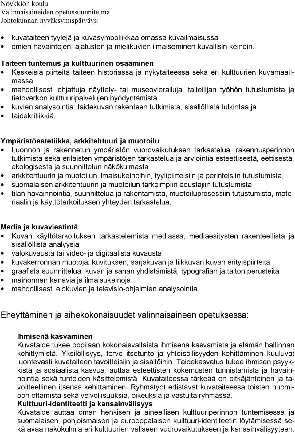 taiteilijan työhön tutustumista ja tietoverkon kulttuuripalvelujen hyödyntämistä kuvien analysointia: taidekuvan rakenteen tutkimista, sisällöllistä tulkintaa ja taidekritiikkiä.