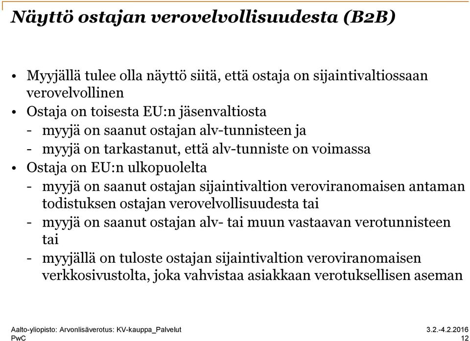 on saanut ostajan sijaintivaltion veroviranomaisen antaman todistuksen ostajan verovelvollisuudesta tai - myyjä on saanut ostajan alv- tai muun