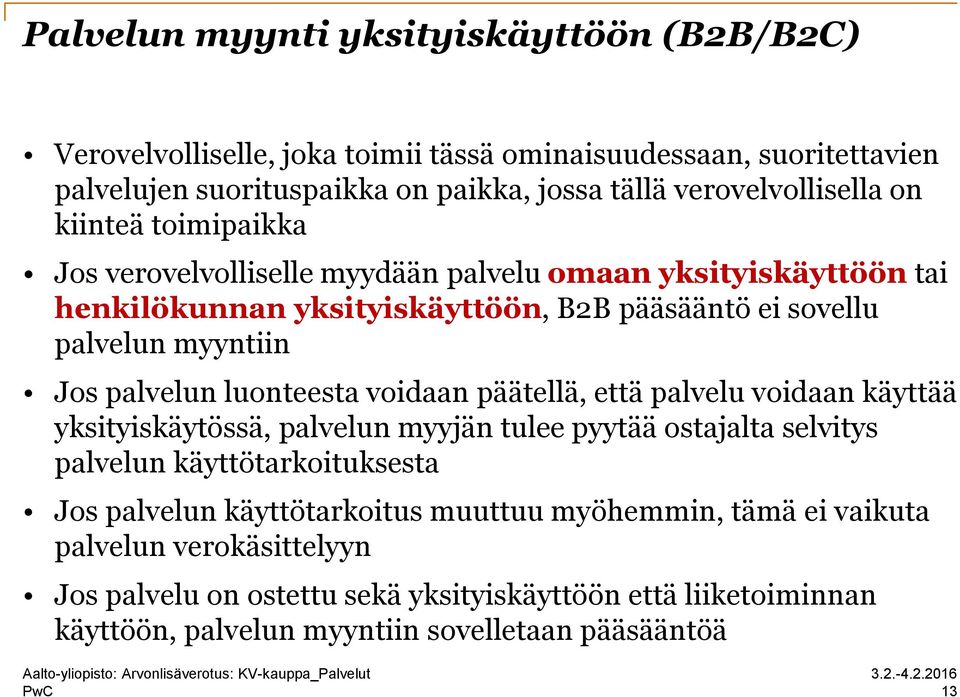 luonteesta voidaan päätellä, että palvelu voidaan käyttää yksityiskäytössä, palvelun myyjän tulee pyytää ostajalta selvitys palvelun käyttötarkoituksesta Jos palvelun