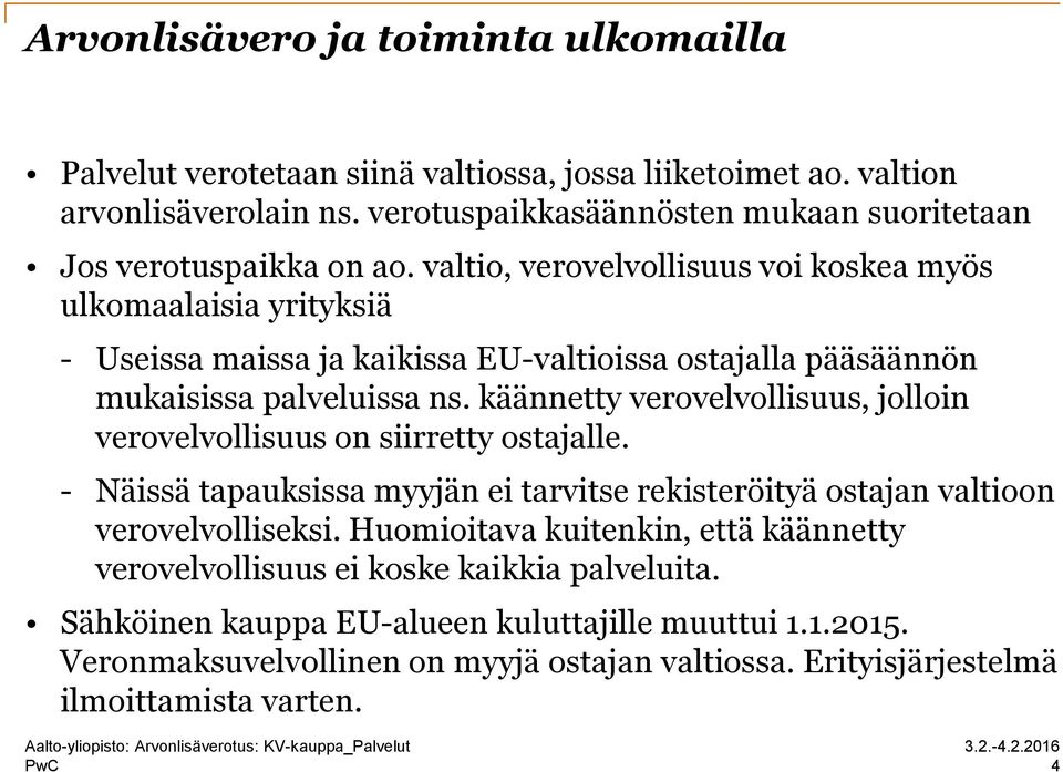 valtio, verovelvollisuus voi koskea myös ulkomaalaisia yrityksiä - Useissa maissa ja kaikissa EU-valtioissa ostajalla pääsäännön mukaisissa palveluissa ns.