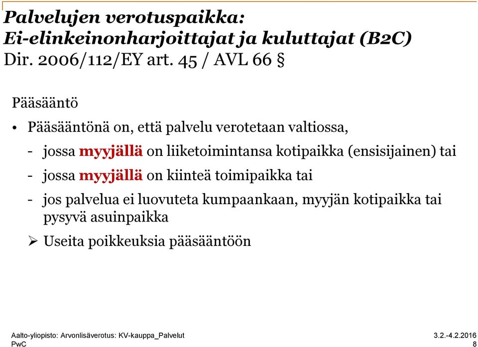 liiketoimintansa kotipaikka (ensisijainen) tai - jossa myyjällä on kiinteä toimipaikka tai - jos