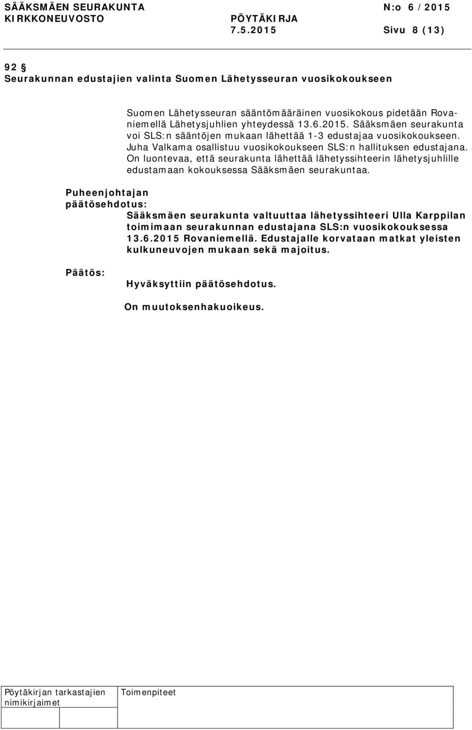 On luontevaa, että seurakunta lähettää lähetyssihteerin lähetysjuhlille edustamaan kokouksessa Sääksmäen seurakuntaa.