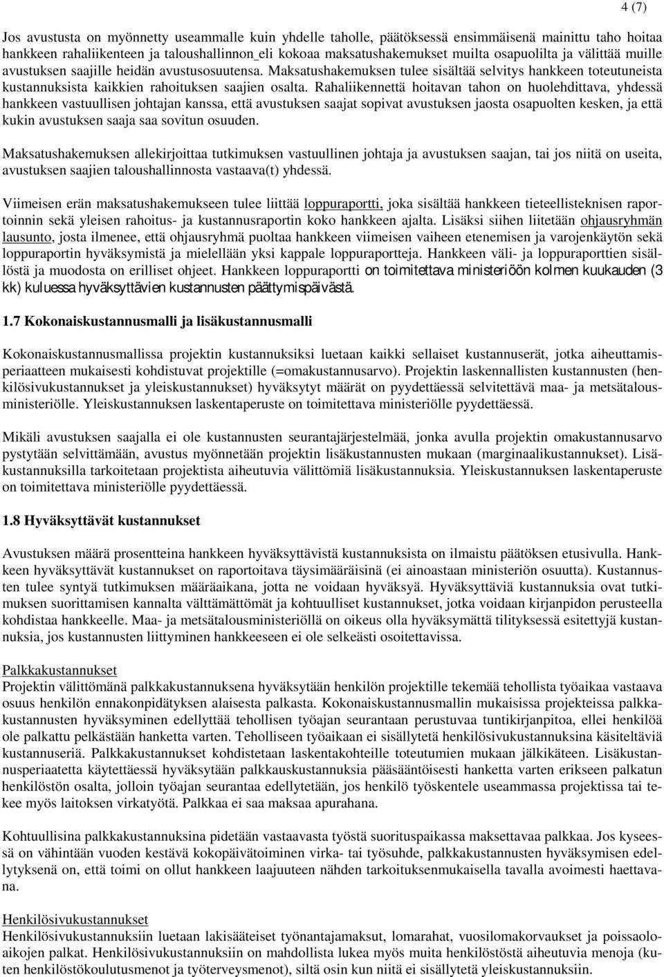 Rahaliikennettä hoitavan tahon on huolehdittava, yhdessä hankkeen vastuullisen johtajan kanssa, että avustuksen saajat sopivat avustuksen jaosta osapuolten kesken, ja että kukin avustuksen saaja saa