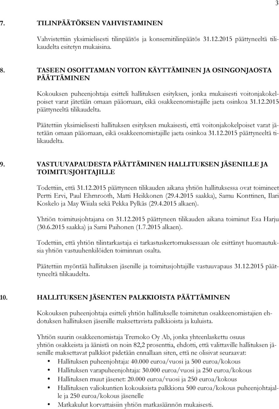 osakkeenomistajille jaeta osinkoa 31.12.2015 päättyneeltä tilikaudelta.