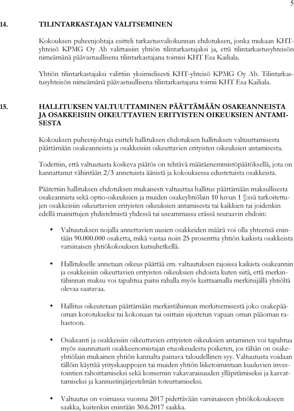 Tilintarkastusyhteisön nimeämänä päävastuullisena tilintarkastajana toimii KHT Esa Kailiala. 15.
