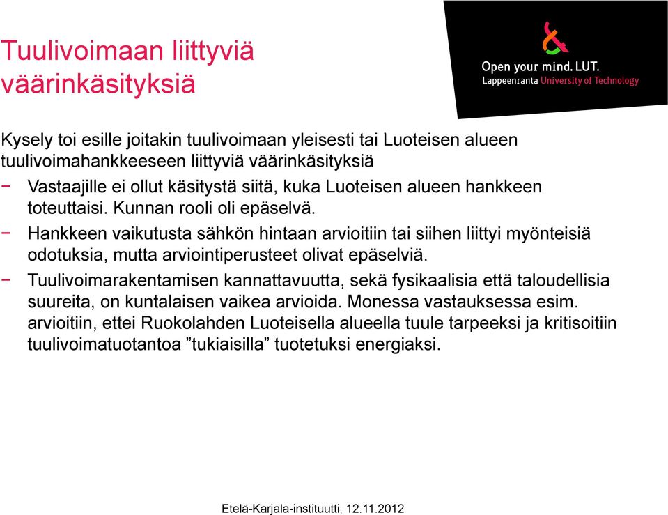 Hankkeen vaikutusta sähkön hintaan arvioitiin tai siihen liittyi myönteisiä odotuksia, mutta arviointiperusteet olivat epäselviä.