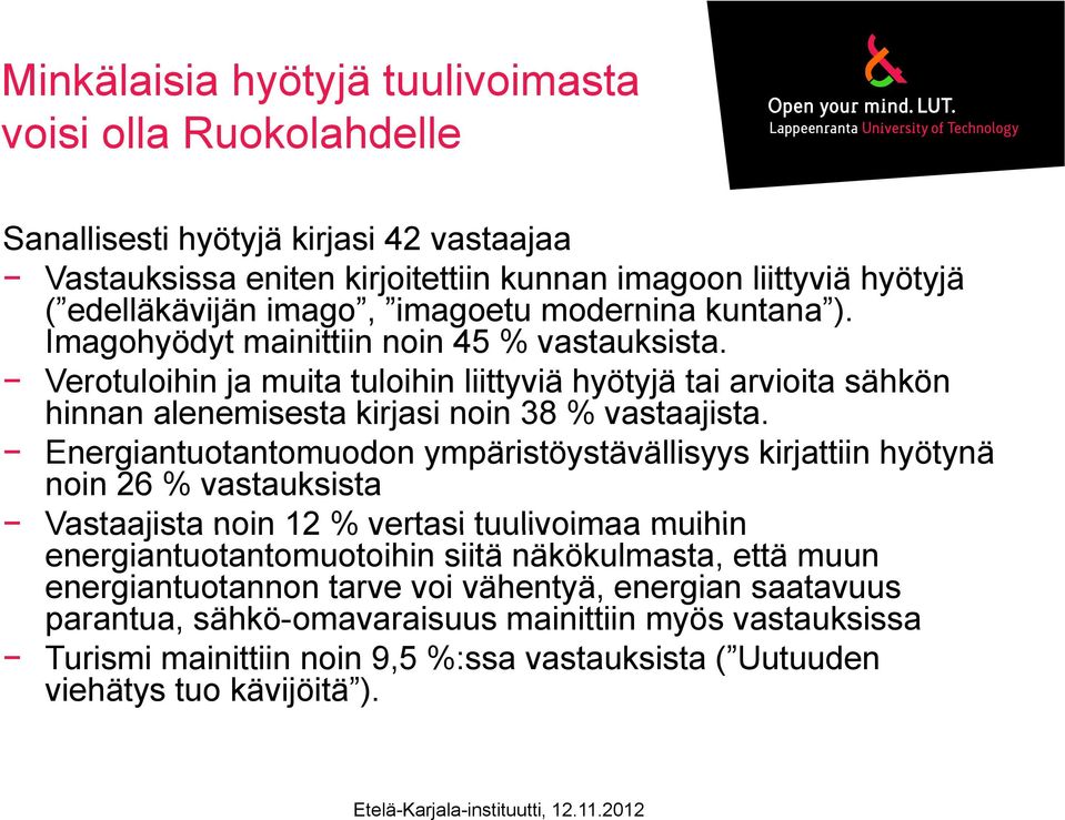 Verotuloihin ja muita tuloihin liittyviä hyötyjä tai arvioita sähkön hinnan alenemisesta kirjasi noin 38 % vastaajista.