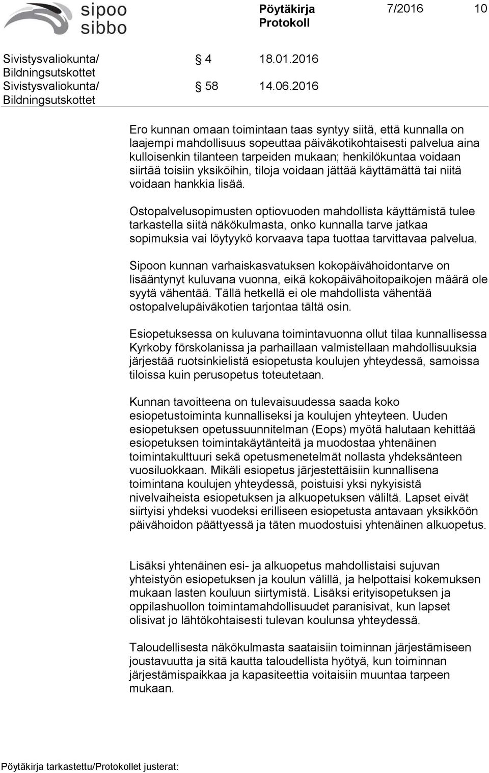 siirtää toisiin yksiköihin, tiloja voidaan jättää käyttämättä tai niitä voidaan hankkia lisää.
