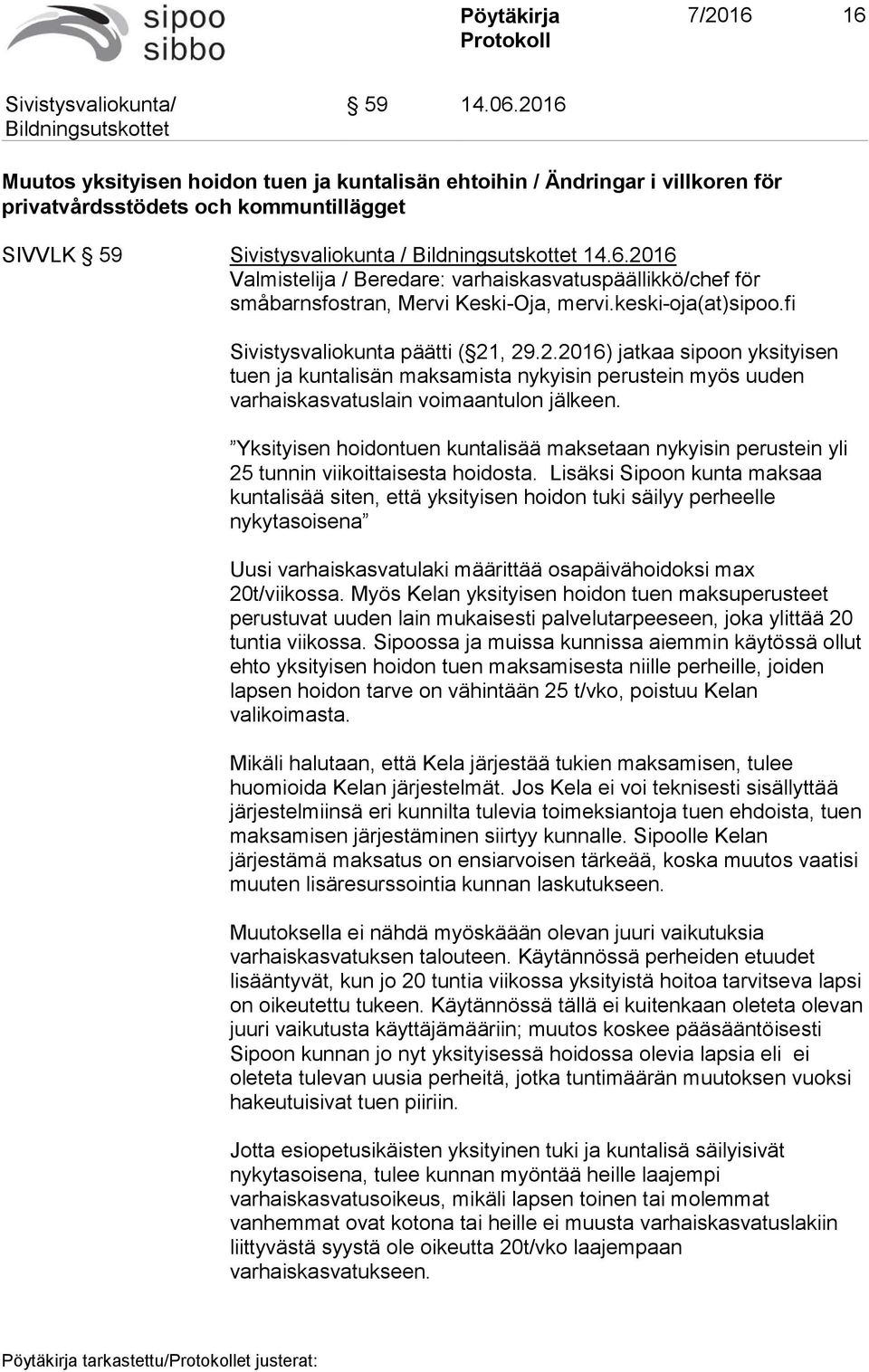 Yksityisen hoidontuen kuntalisää maksetaan nykyisin perustein yli 25 tunnin viikoittaisesta hoidosta.