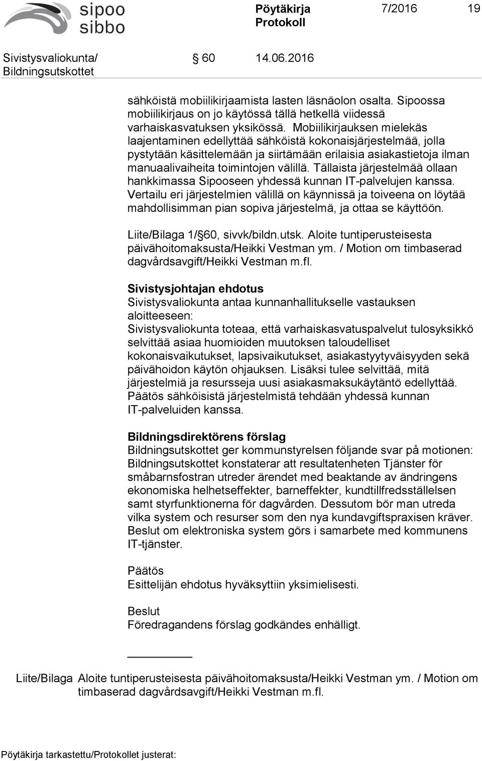 Tällaista järjestelmää ollaan hankkimassa Sipooseen yhdessä kunnan IT-palvelujen kanssa.