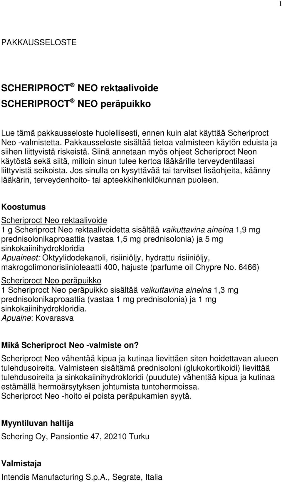 Siinä annetaan myös ohjeet Scheriproct Neon käytöstä sekä siitä, milloin sinun tulee kertoa lääkärille terveydentilaasi liittyvistä seikoista.