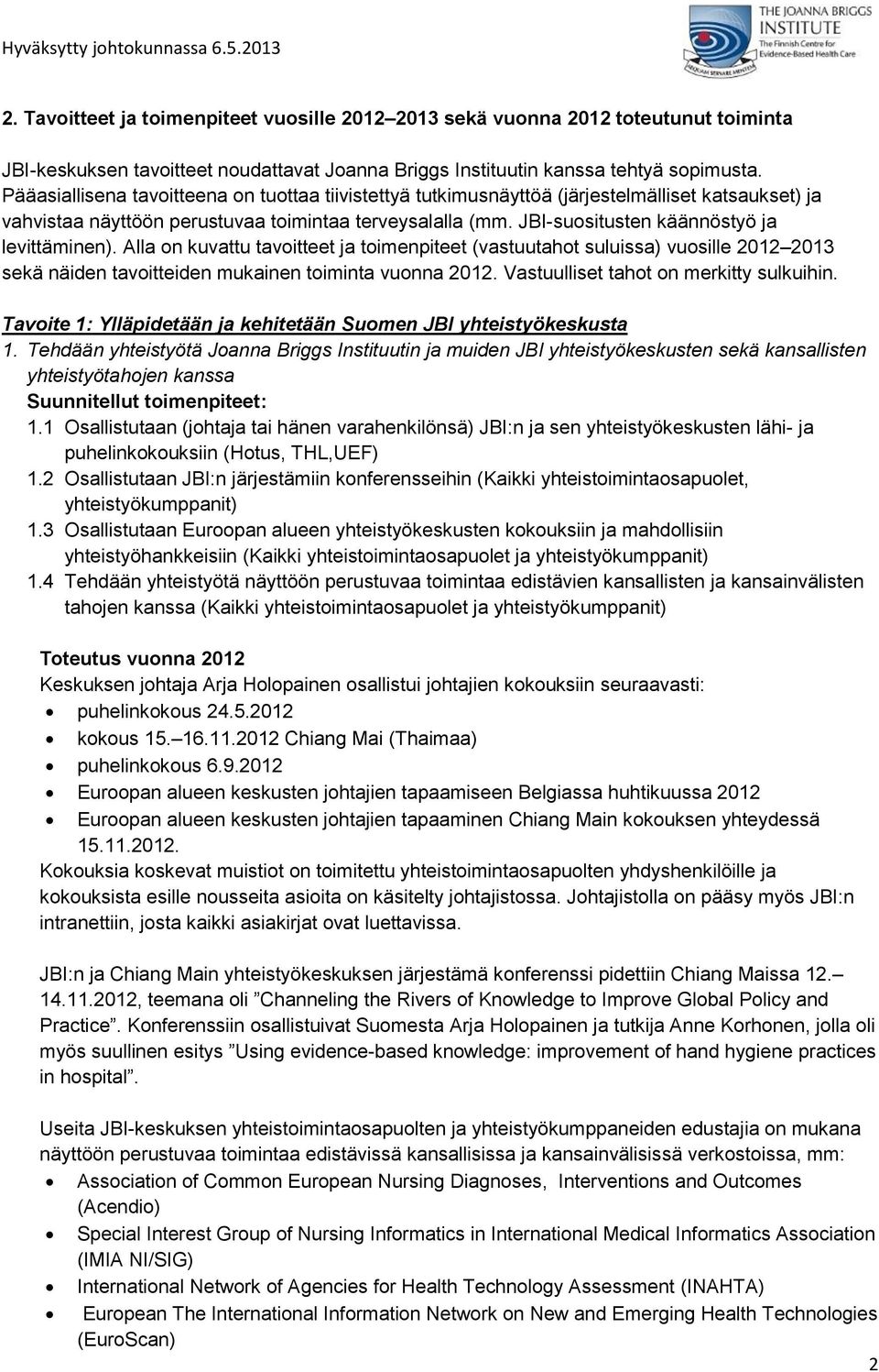 JBI-suositusten käännöstyö ja levittäminen). Alla on kuvattu tavoitteet ja toimenpiteet (vastuutahot suluissa) vuosille 2012 2013 sekä näiden tavoitteiden mukainen toiminta vuonna 2012.