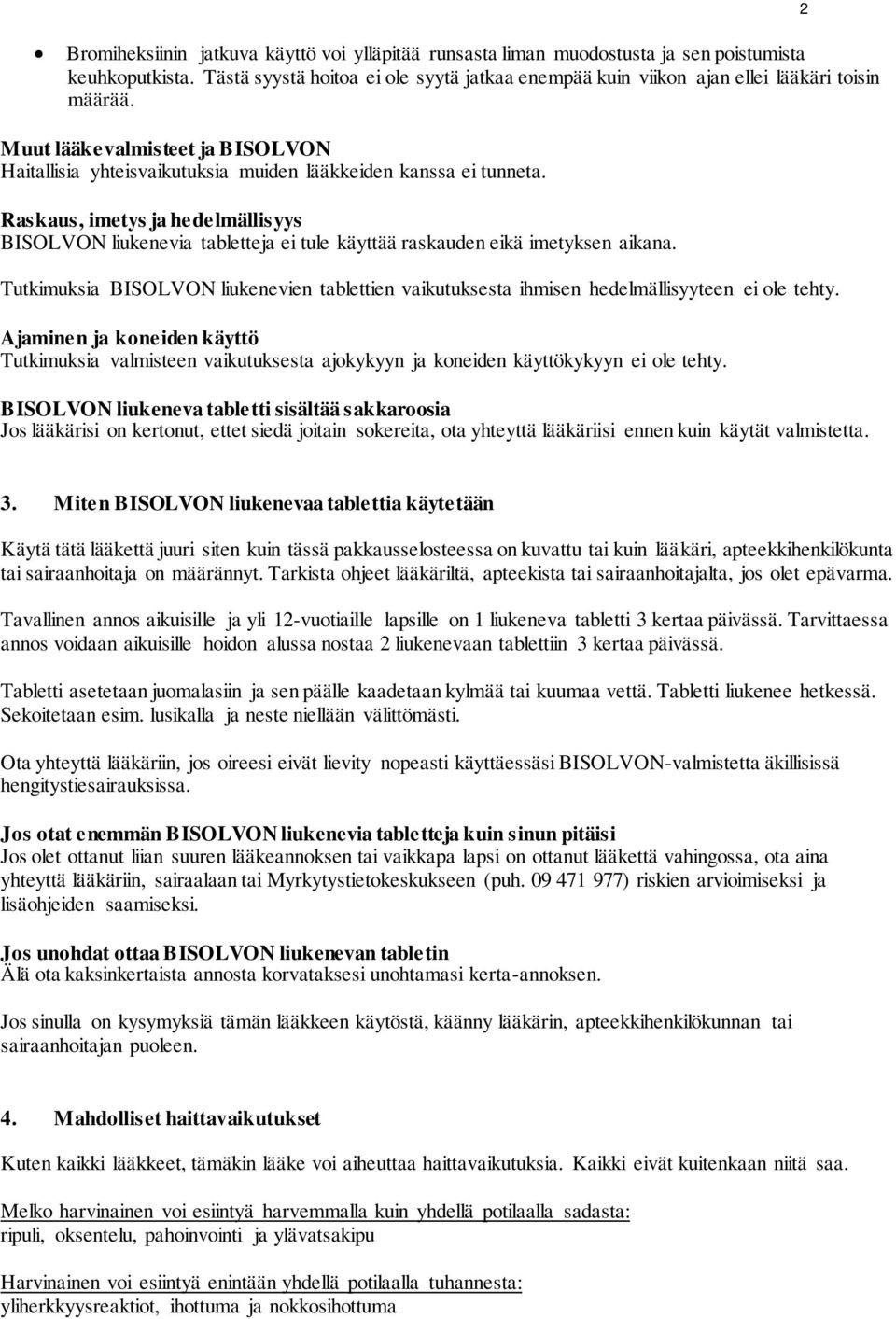 Raskaus, imetys ja hedelmällisyys BISOLVON liukenevia tabletteja ei tule käyttää raskauden eikä imetyksen aikana.