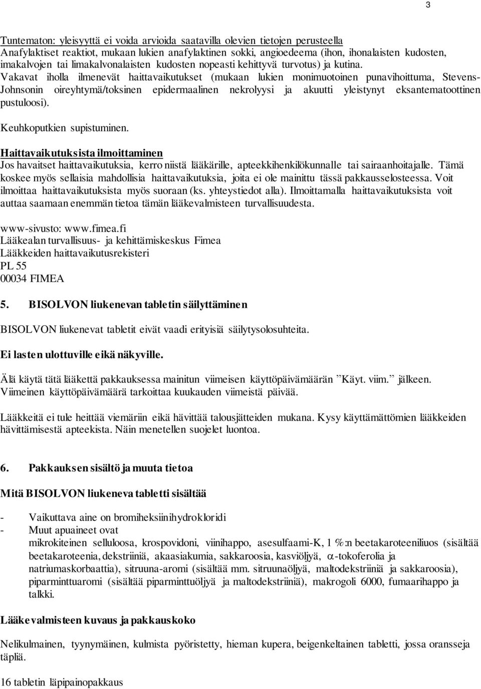 Vakavat iholla ilmenevät haittavaikutukset (mukaan lukien monimuotoinen punavihoittuma, Stevens- Johnsonin oireyhtymä/toksinen epidermaalinen nekrolyysi ja akuutti yleistynyt eksantematoottinen