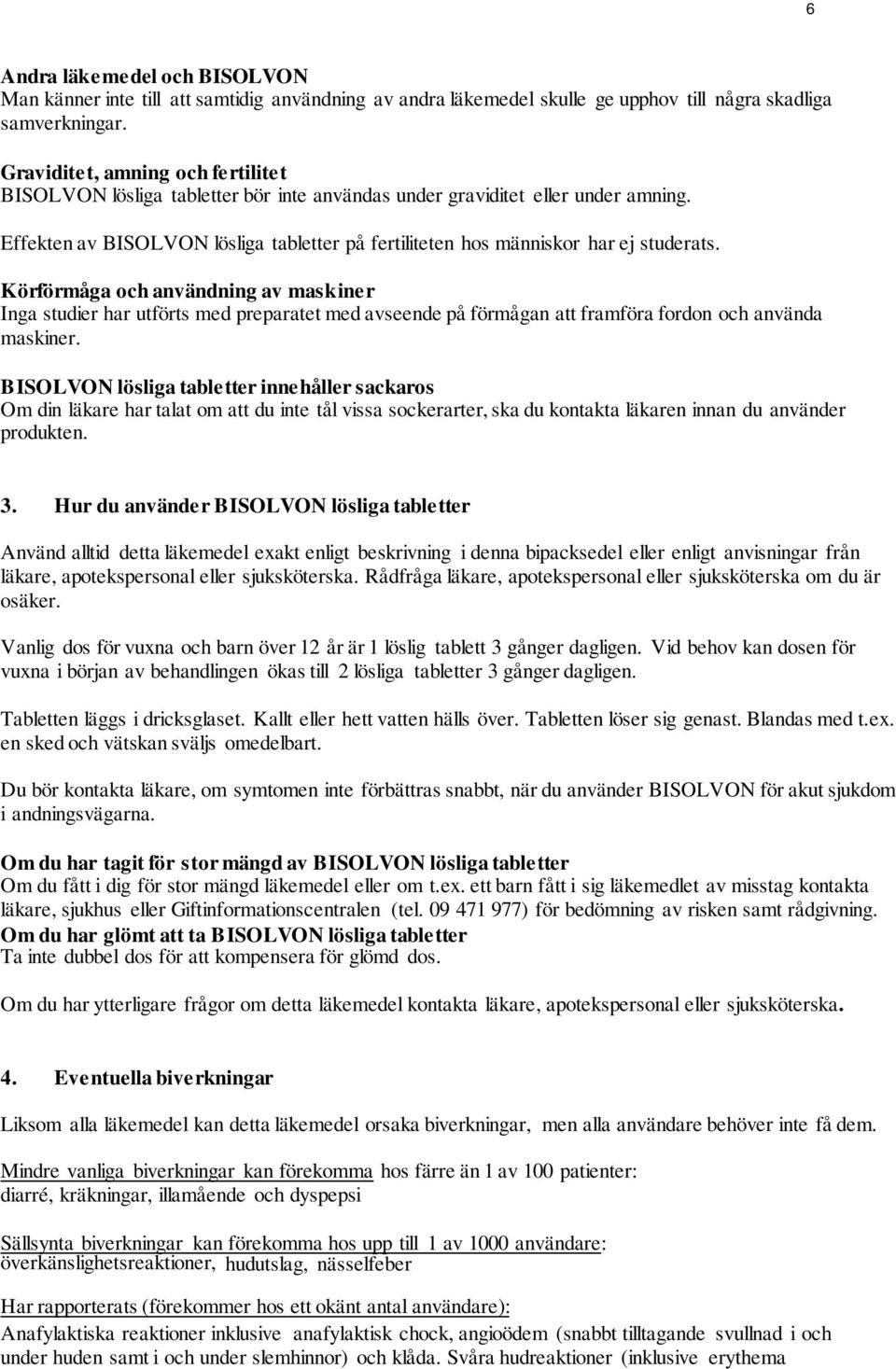 Effekten av BISOLVON lösliga tabletter på fertiliteten hos människor har ej studerats.
