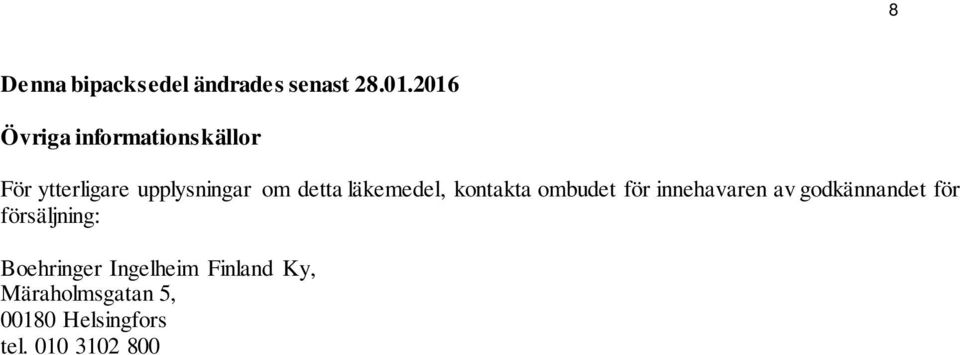 läkemedel, kontakta ombudet för innehavaren av godkännandet för
