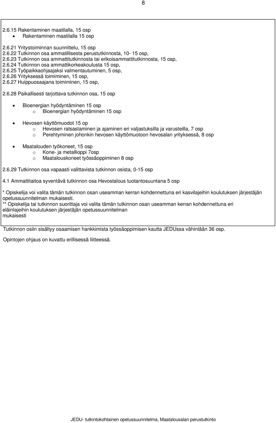 tarjttava tutkinnn sa, 15 sp Bienergian hyödyntäminen 15 sp Bienergian hyödyntäminen 15 sp Hevsen käyttömudt 15 p Hevsen ratsastaminen ja ajaminen eri valjastuksilla ja varusteilla, 7 sp Perehtyminen