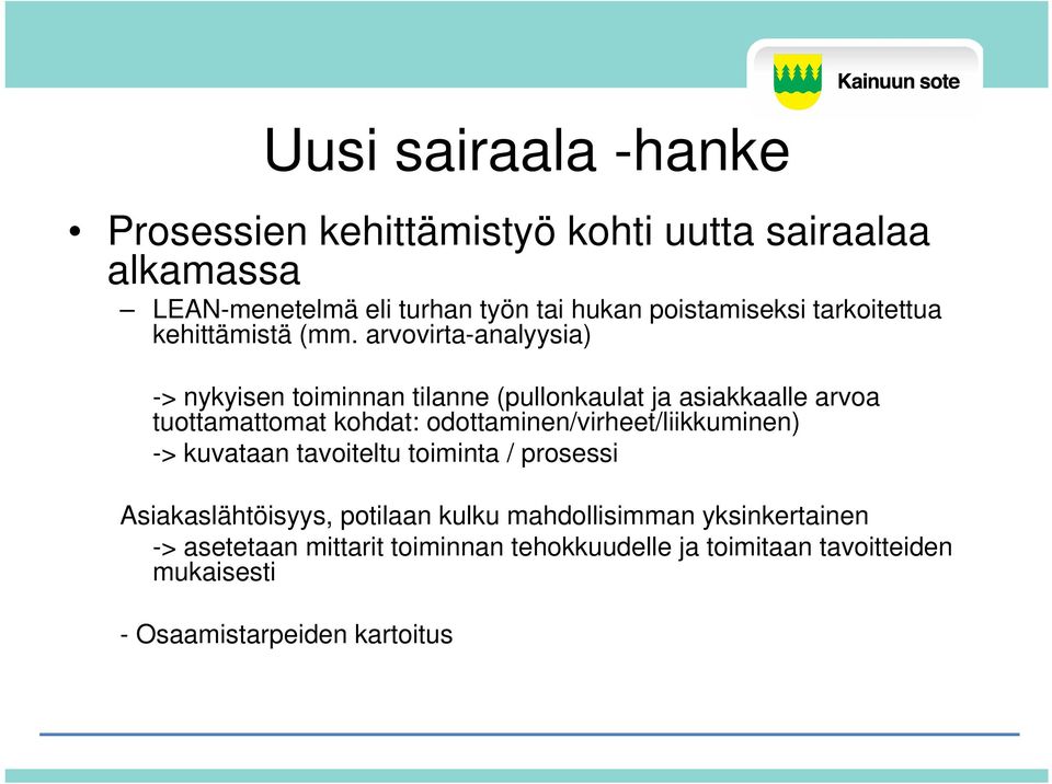 arvovirta-analyysia) -> nykyisen toiminnan tilanne (pullonkaulat ja asiakkaalle arvoa tuottamattomat kohdat: