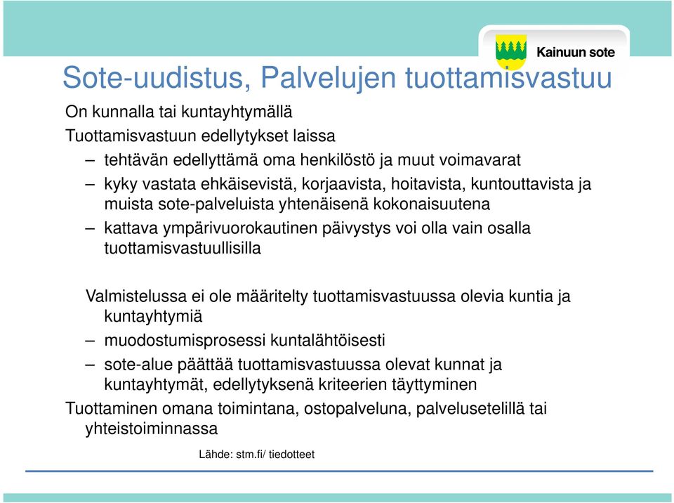 tuottamisvastuullisilla Valmistelussa ei ole määritelty tuottamisvastuussa olevia kuntia ja kuntayhtymiä muodostumisprosessi kuntalähtöisesti sote-alue päättää