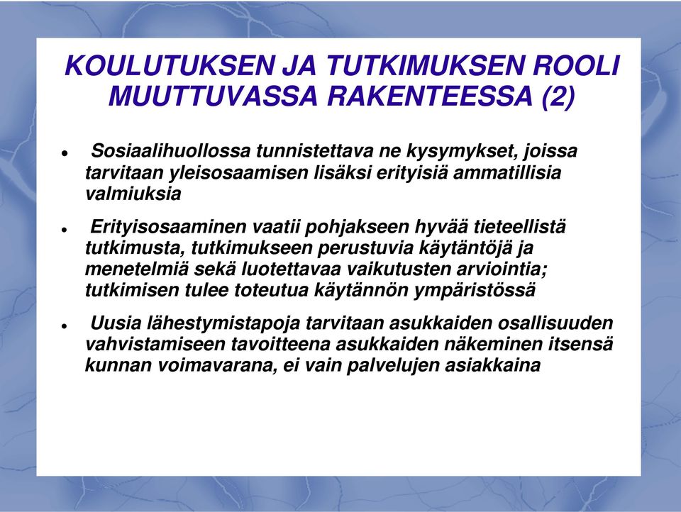 perustuvia käytäntöjä ja menetelmiä sekä luotettavaa vaikutusten arviointia; tutkimisen tulee toteutua käytännön ympäristössä Uusia