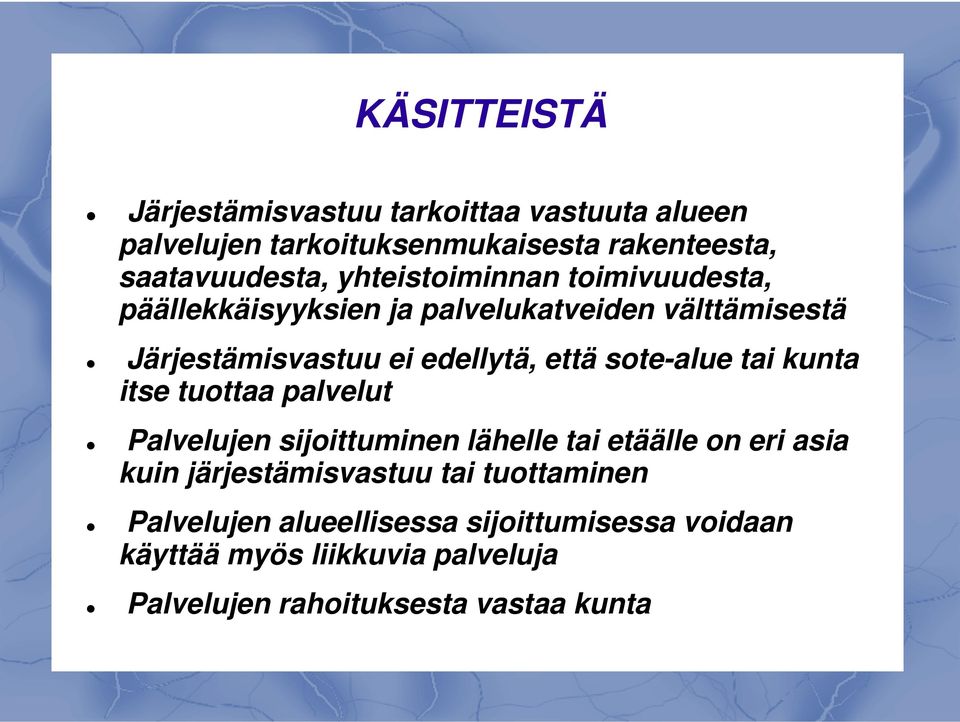 sote-alue tai kunta itse tuottaa palvelut Palvelujen sijoittuminen lähelle tai etäälle on eri asia kuin järjestämisvastuu