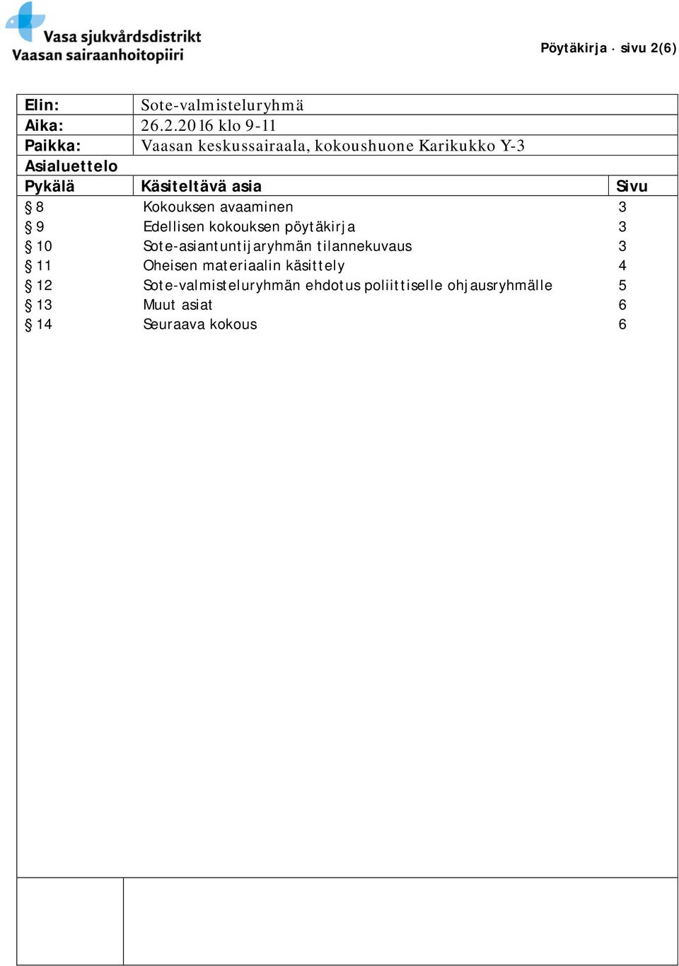 .2.2016 klo 9-11 Paikka: Vaasan keskussairaala, kokoushuone Karikukko Y-3 Asialuettelo Pykälä