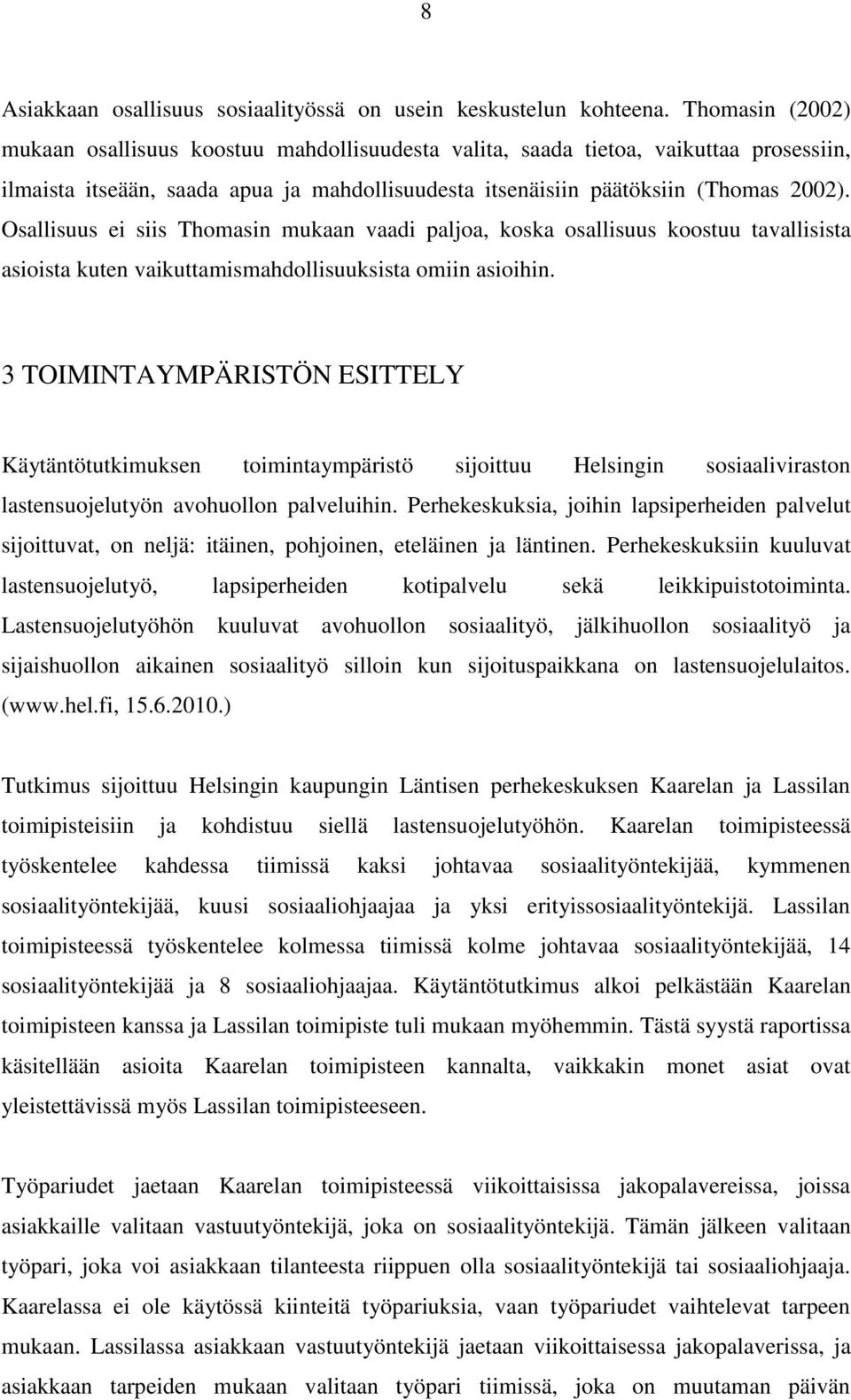 Osallisuus ei siis Thomasin mukaan vaadi paljoa, koska osallisuus koostuu tavallisista asioista kuten vaikuttamismahdollisuuksista omiin asioihin.