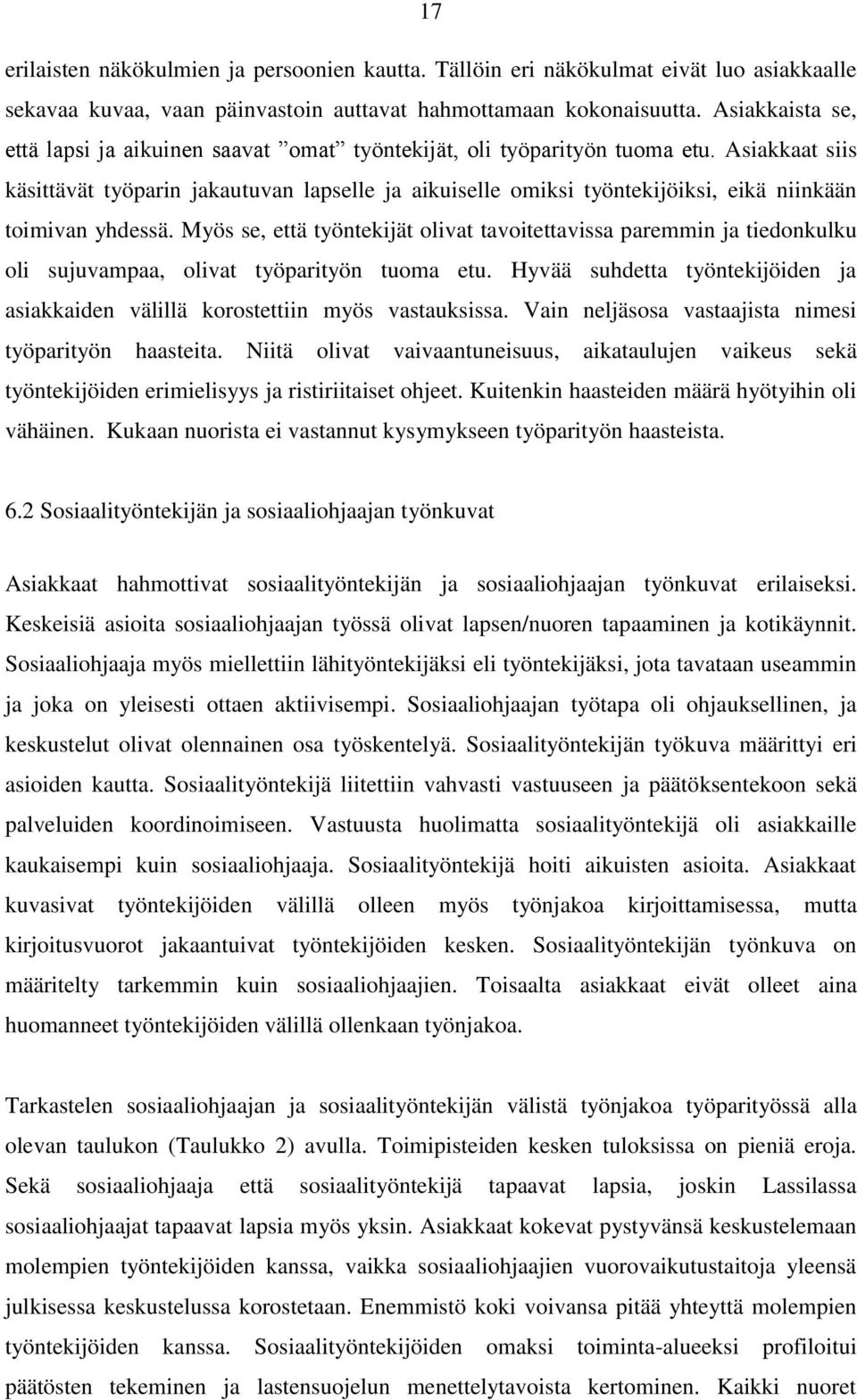 Asiakkaat siis käsittävät työparin jakautuvan lapselle ja aikuiselle omiksi työntekijöiksi, eikä niinkään toimivan yhdessä.