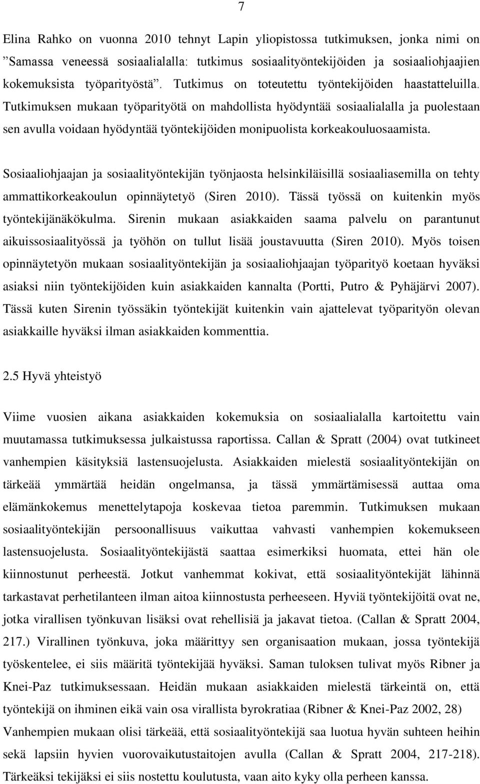 Tutkimuksen mukaan työparityötä on mahdollista hyödyntää sosiaalialalla ja puolestaan sen avulla voidaan hyödyntää työntekijöiden monipuolista korkeakouluosaamista.