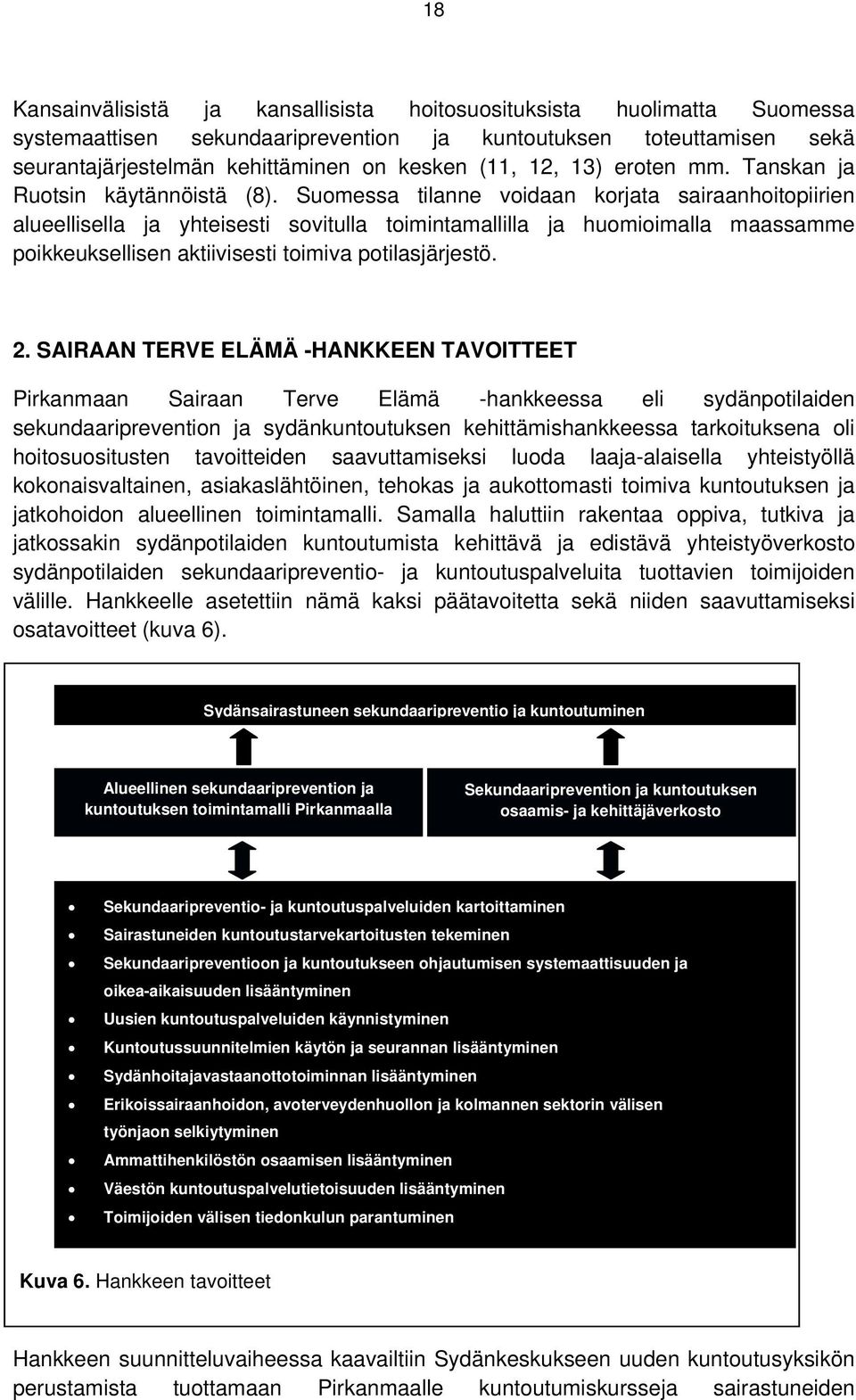 Suomessa tilanne voidaan korjata sairaanhoitopiirien alueellisella ja yhteisesti sovitulla toimintamallilla ja huomioimalla maassamme poikkeuksellisen aktiivisesti toimiva potilasjärjestö. 2.