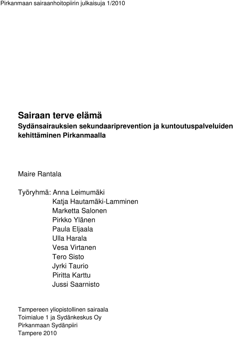 Marketta Salonen Pirkko Ylänen Paula Eljaala Ulla Harala Vesa Virtanen Tero Sisto Jyrki Taurio Piritta Karttu