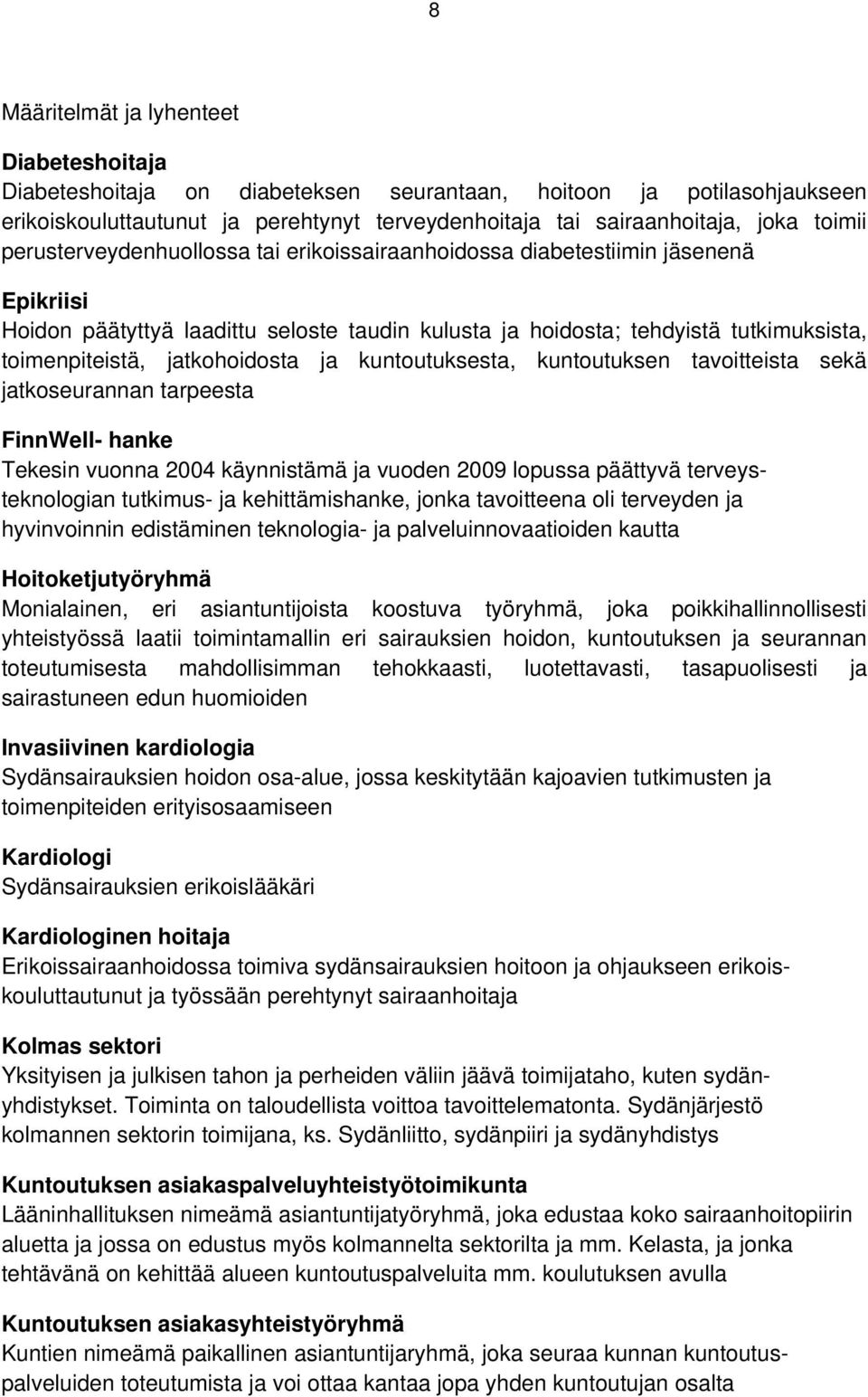 jatkohoidosta ja kuntoutuksesta, kuntoutuksen tavoitteista sekä jatkoseurannan tarpeesta FinnWell- hanke Tekesin vuonna 2004 käynnistämä ja vuoden 2009 lopussa päättyvä terveysteknologian tutkimus-