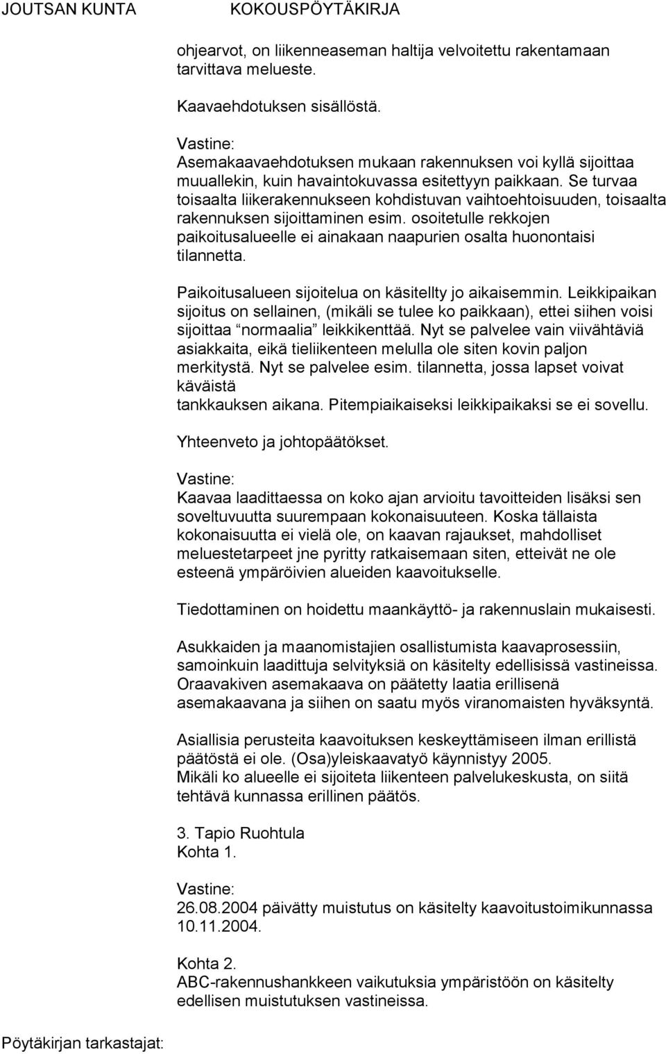 Se turvaa toisaalta liikerakennukseen kohdistuvan vaihtoehtoisuuden, toisaalta rakennuksen sijoittaminen esim.