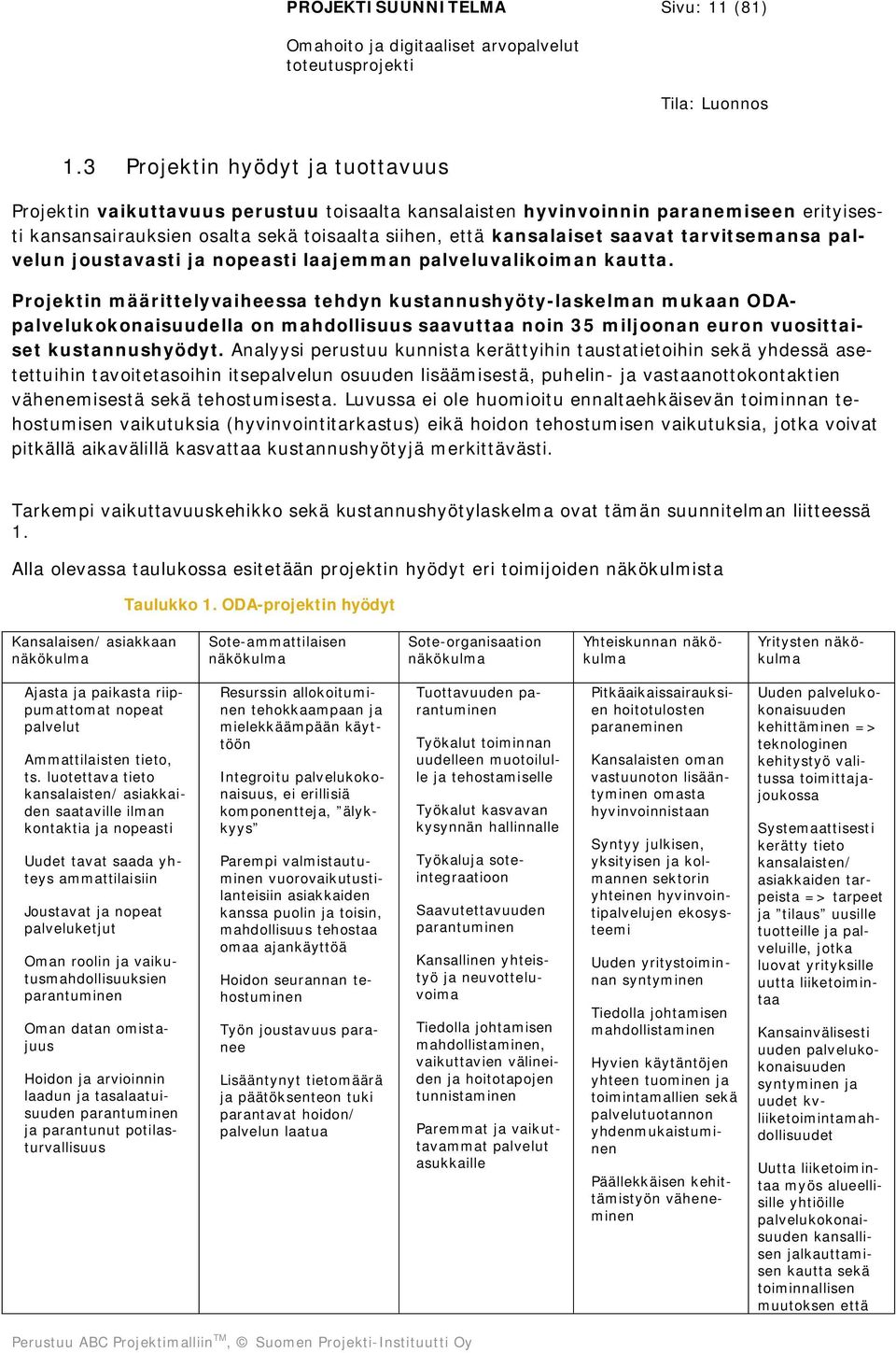 tarvitsemansa palvelun joustavasti ja nopeasti laajemman palveluvalikoiman kautta.