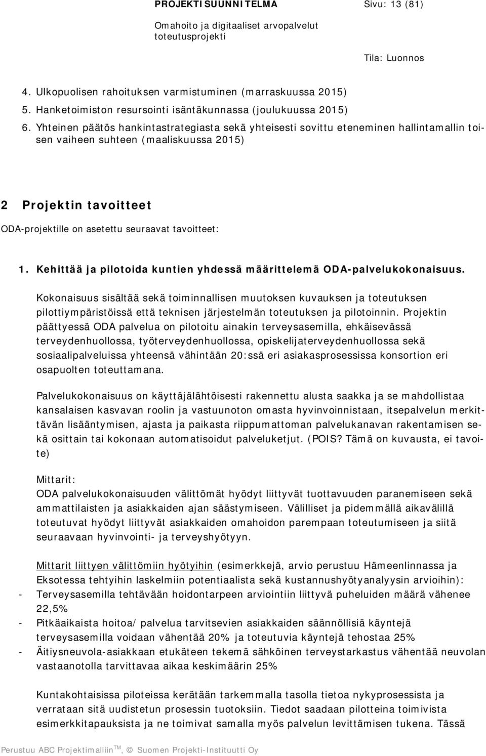 tavoitteet: 1. Kehittää ja pilotoida kuntien yhdessä määrittelemä ODA-palvelukokonaisuus.