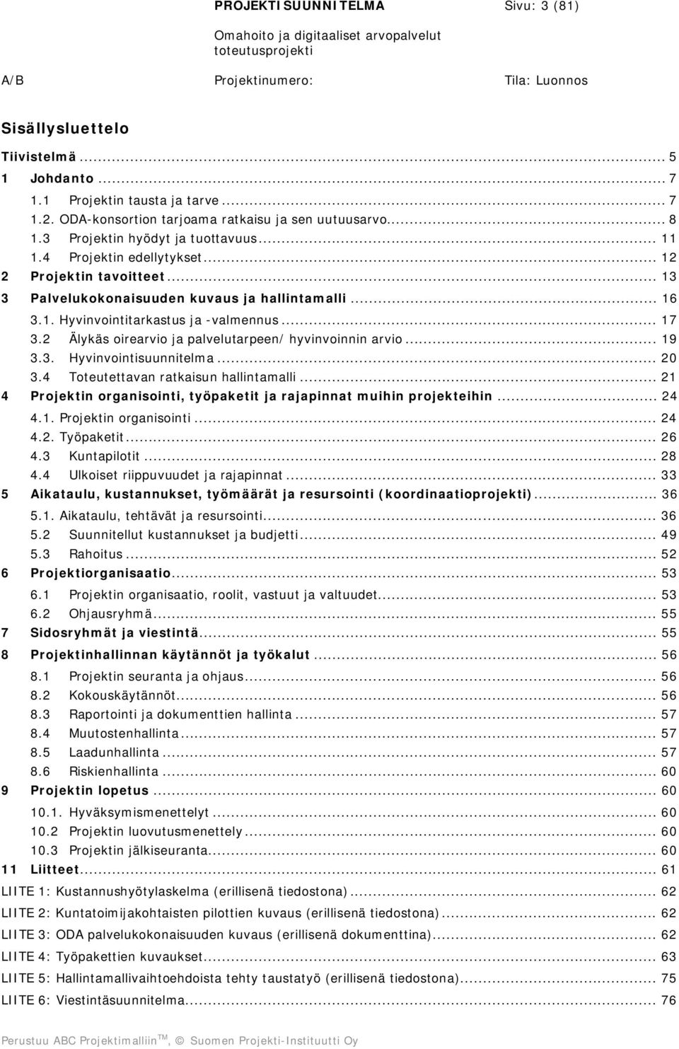 2 Älykäs oirearvio ja palvelutarpeen/ hyvinvoinnin arvio... 19 3.3. Hyvinvointisuunnitelma... 20 3.4 Toteutettavan ratkaisun hallintamalli.