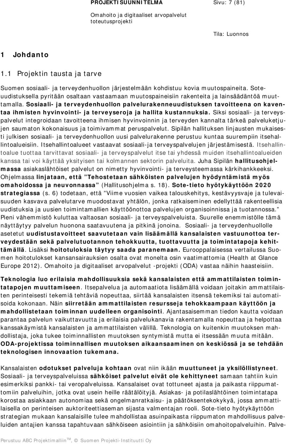 Sosiaali- ja terveydenhuollon palvelurakenneuudistuksen tavoitteena on kaventaa ihmisten hyvinvointi- ja terveyseroja ja hallita kustannuksia.