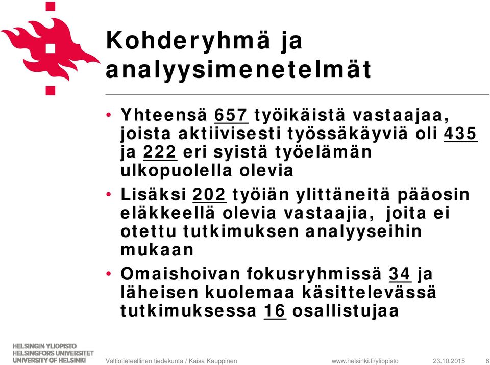 ylittäneitä pääosin eläkkeellä olevia vastaajia, joita ei otettu tutkimuksen analyyseihin