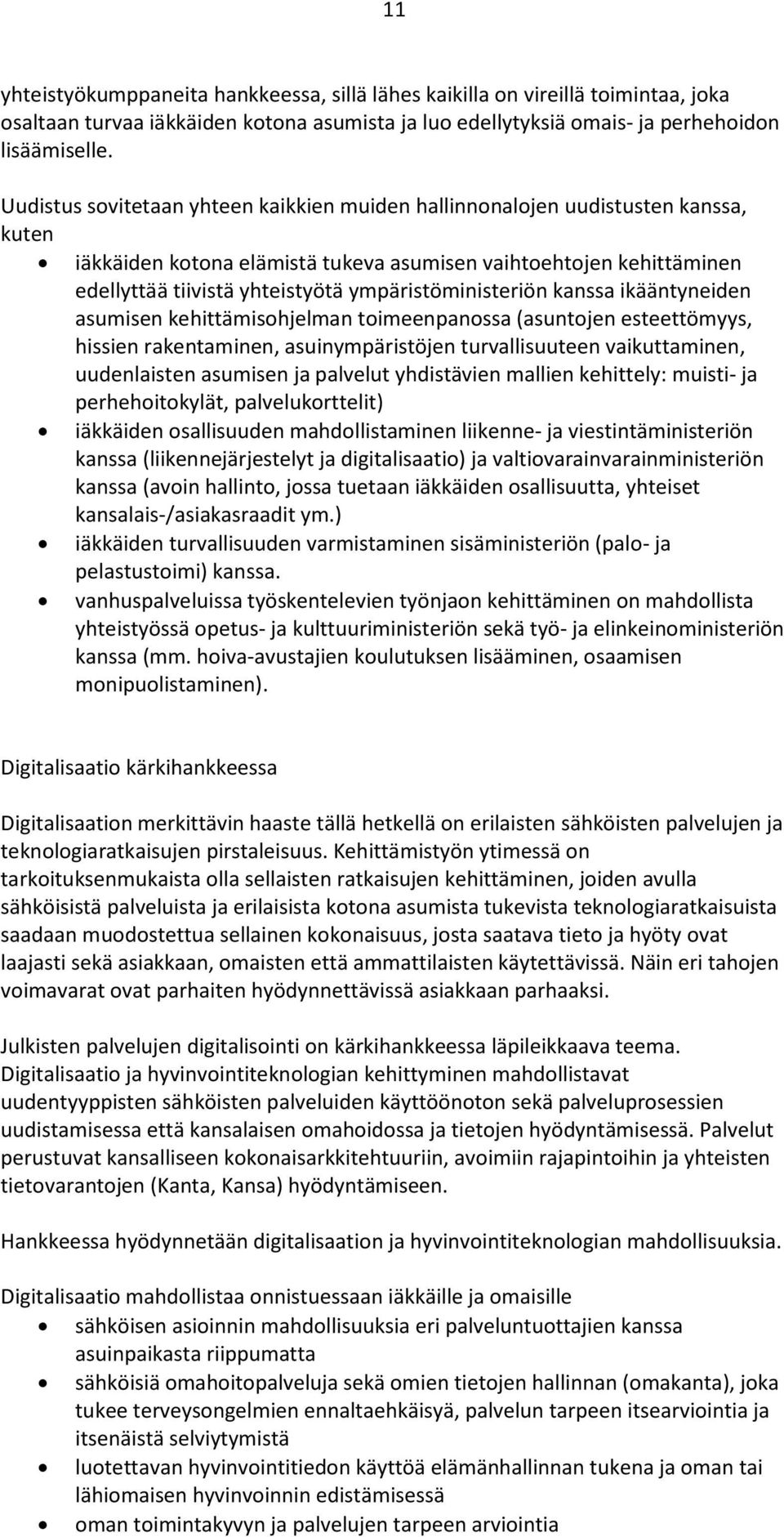 ympäristöministeriön kanssa ikääntyneiden asumisen kehittämisohjelman toimeenpanossa (asuntojen esteettömyys, hissien rakentaminen, asuinympäristöjen turvallisuuteen vaikuttaminen, uudenlaisten