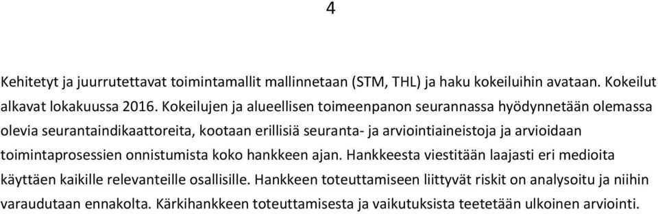 arviointiaineistoja ja arvioidaan toimintaprosessien onnistumista koko hankkeen ajan.