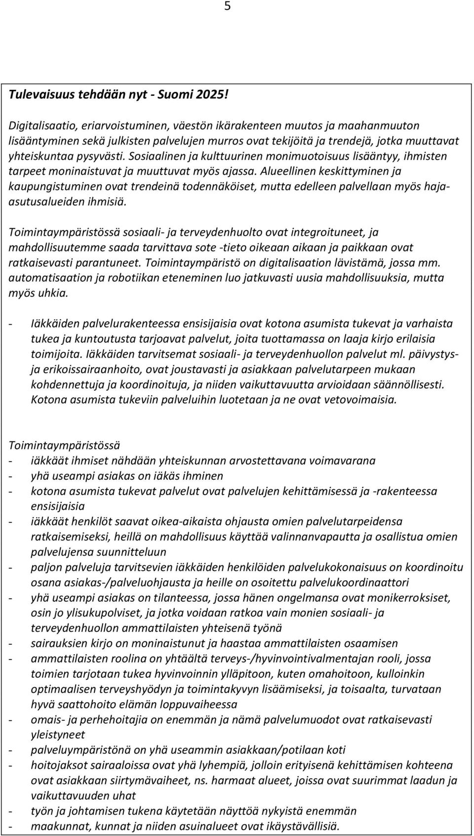 Sosiaalinen ja kulttuurinen monimuotoisuus lisääntyy, ihmisten tarpeet moninaistuvat ja muuttuvat myös ajassa.
