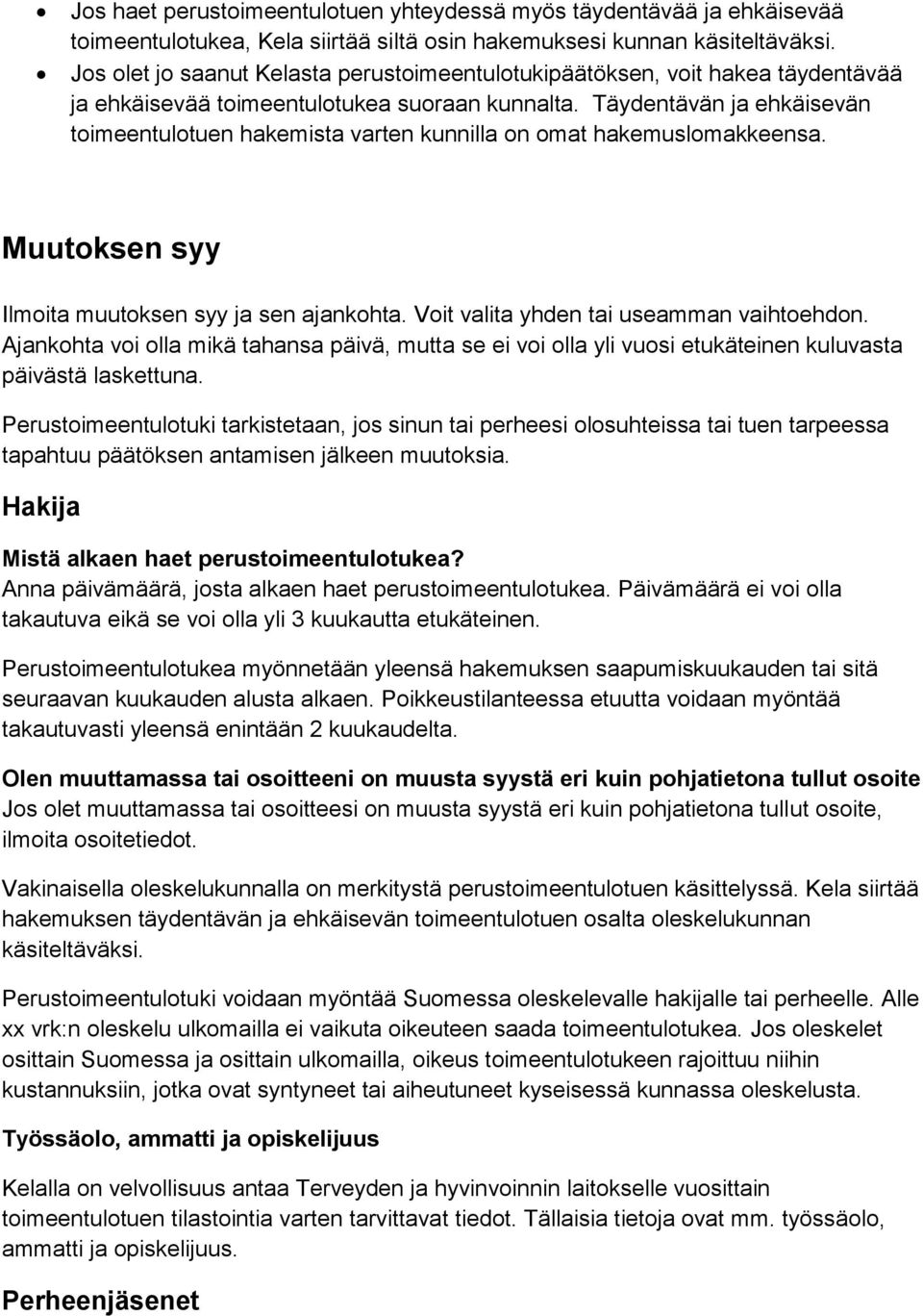 Täydentävän ja ehkäisevän toimeentulotuen hakemista varten kunnilla on omat hakemuslomakkeensa. Muutoksen syy Ilmoita muutoksen syy ja sen ajankohta. Voit valita yhden tai useamman vaihtoehdon.