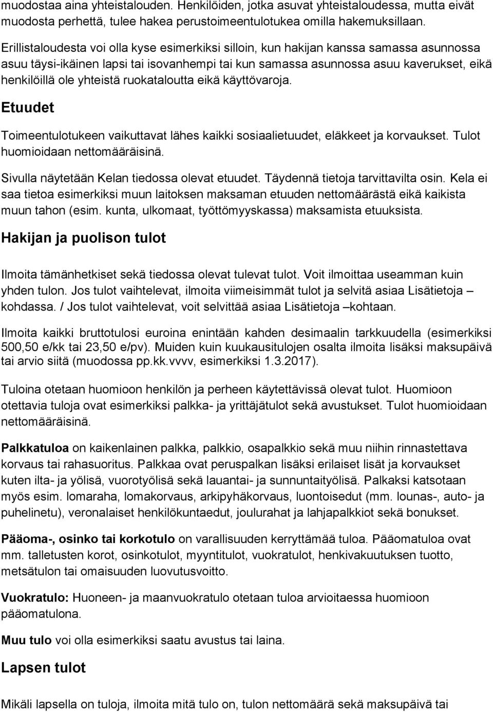 yhteistä ruokataloutta eikä käyttövaroja. Etuudet Toimeentulotukeen vaikuttavat lähes kaikki sosiaalietuudet, eläkkeet ja korvaukset. Tulot huomioidaan nettomääräisinä.