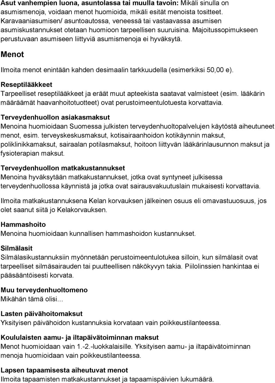 Majoitussopimukseen perustuvaan asumiseen liittyviä asumismenoja ei hyväksytä. Menot Ilmoita menot enintään kahden desimaalin tarkkuudella (esimerkiksi 50,00 e).