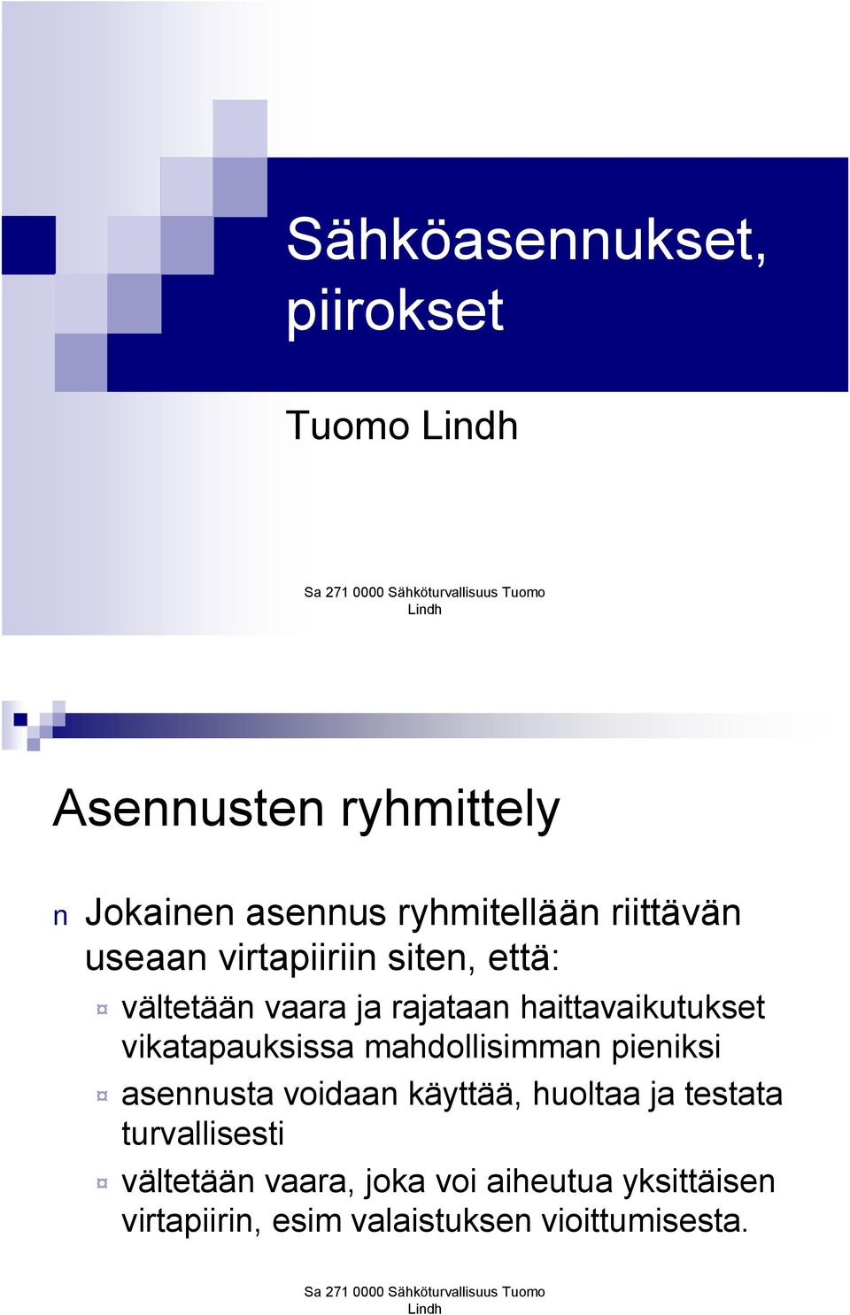 vikatapauksissa mahdollisimman pieniksi asennusta voidaan käyttää, huoltaa ja testata