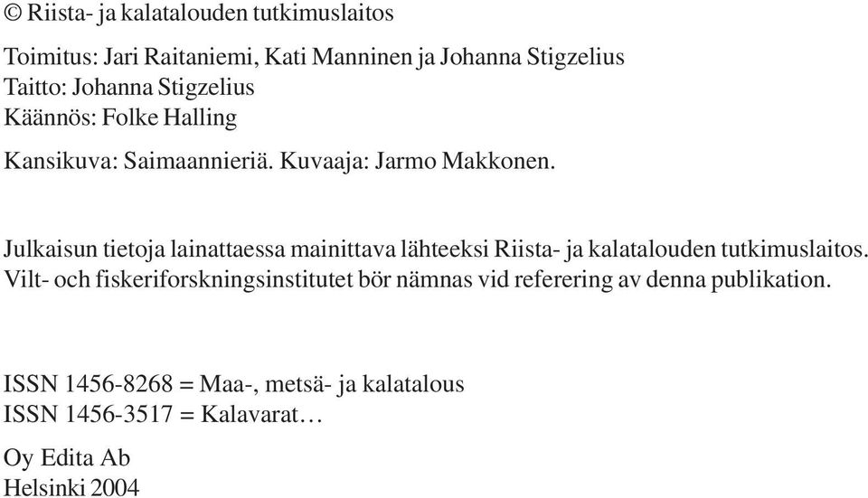 Julkaisun tietoja lainattaessa mainittava lähteeksi Riista- ja kalatalouden tutkimuslaitos.