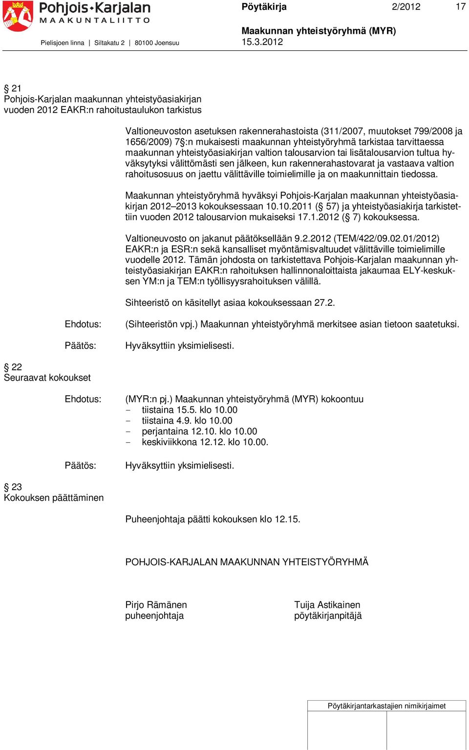 yhteistyöryhmä tarkistaa tarvittaessa maakunnan yhteistyöasiakirjan valtion talousarvion tai lisätalousarvion tultua hyväksytyksi välittömästi sen jälkeen, kun rakennerahastovarat ja vastaava valtion