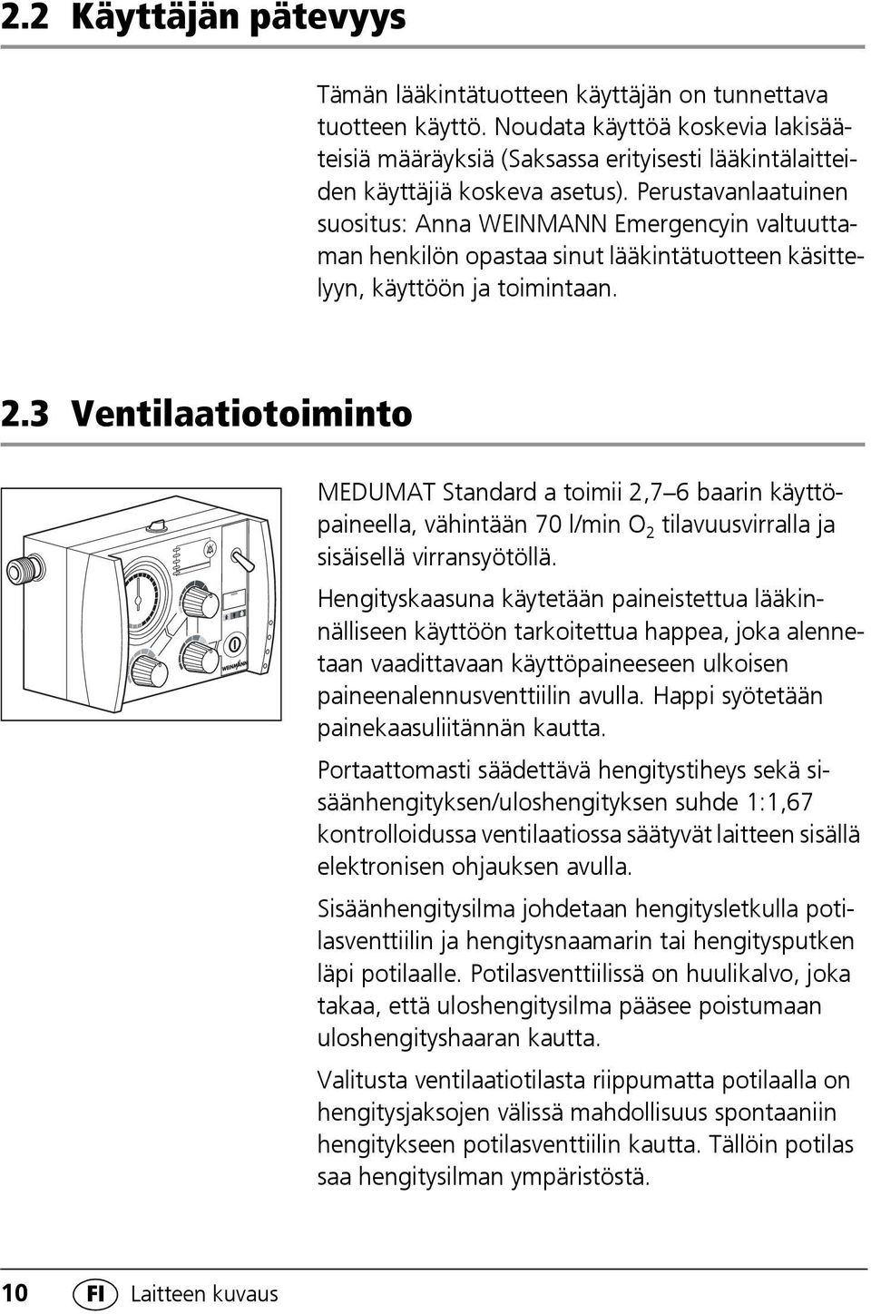 Perustavanlaatuinen suositus: Anna WEINMANN Emergencyin valtuuttaman henkilön opastaa sinut lääkintätuotteen käsittelyyn, käyttöön ja toimintaan. 2.