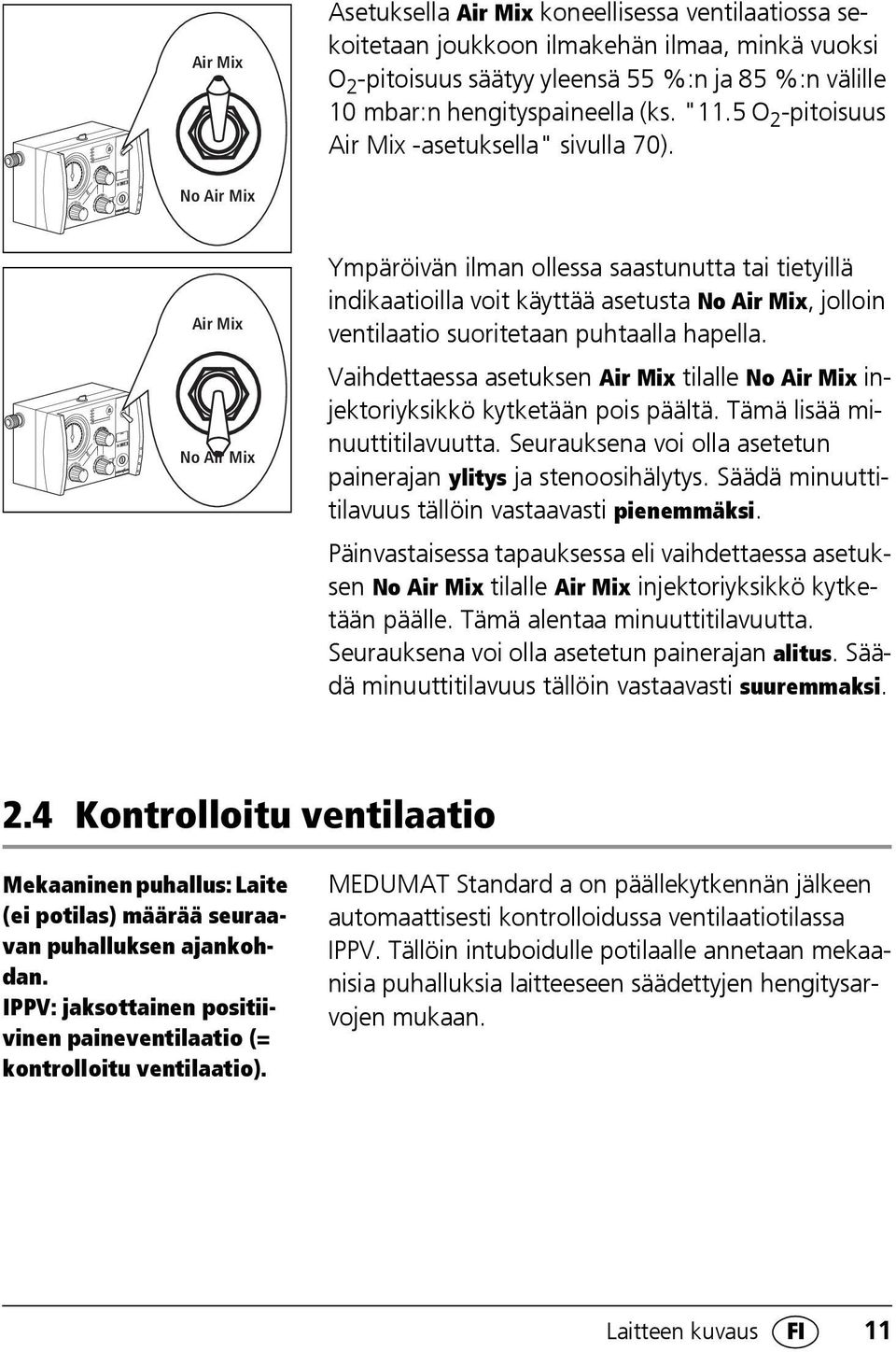 No Air Mix Air Mix No Air Mix Ympäröivän ilman ollessa saastunutta tai tietyillä indikaatioilla voit käyttää asetusta No Air Mix, jolloin ventilaatio suoritetaan puhtaalla hapella.