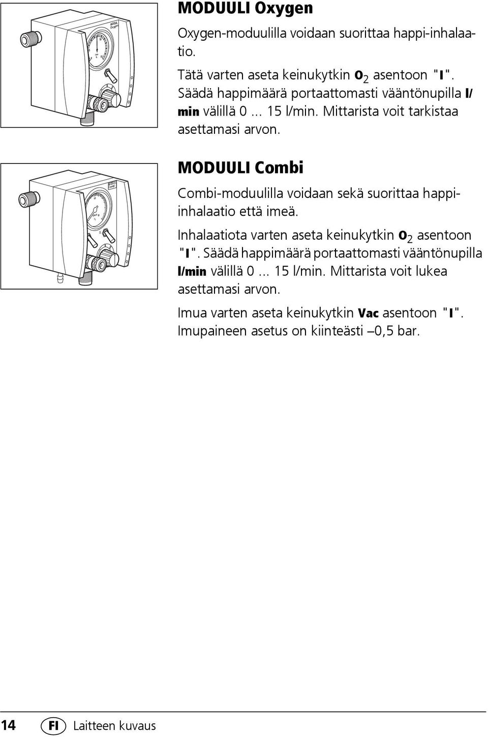 Mittarista voit tarkistaa asettamasi arvon. MODUULI Combi Combi-moduulilla voidaan sekä suorittaa happiinhalaatio että imeä.